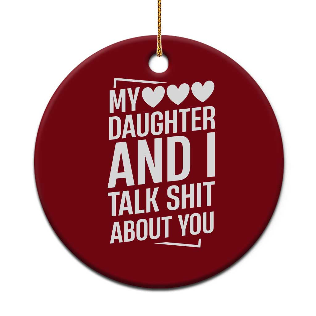 My Daughter And I Talk Shit About You Ceramic Ornament Funny Mom - Wonder Print Shop