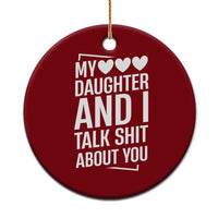 My Daughter And I Talk Shit About You Ceramic Ornament Funny Mom - Wonder Print Shop