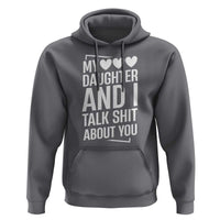 My Daughter And I Talk Shit About You Hoodie Funny Mom - Wonder Print Shop