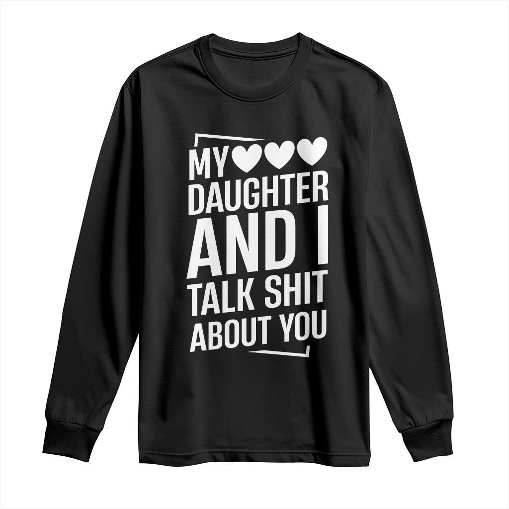 My Daughter And I Talk Shit About You Long Sleeve Shirt Funny Mom - Wonder Print Shop