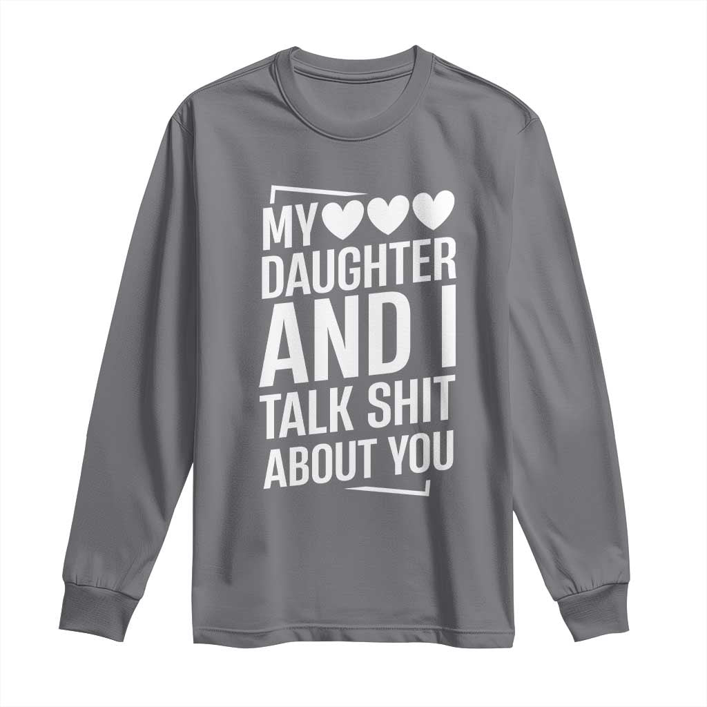 My Daughter And I Talk Shit About You Long Sleeve Shirt Funny Mom - Wonder Print Shop