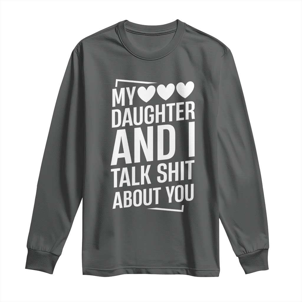 My Daughter And I Talk Shit About You Long Sleeve Shirt Funny Mom - Wonder Print Shop