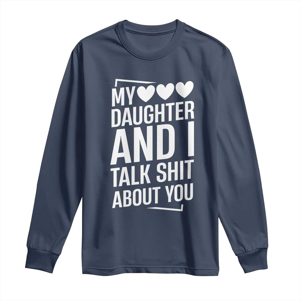 My Daughter And I Talk Shit About You Long Sleeve Shirt Funny Mom - Wonder Print Shop