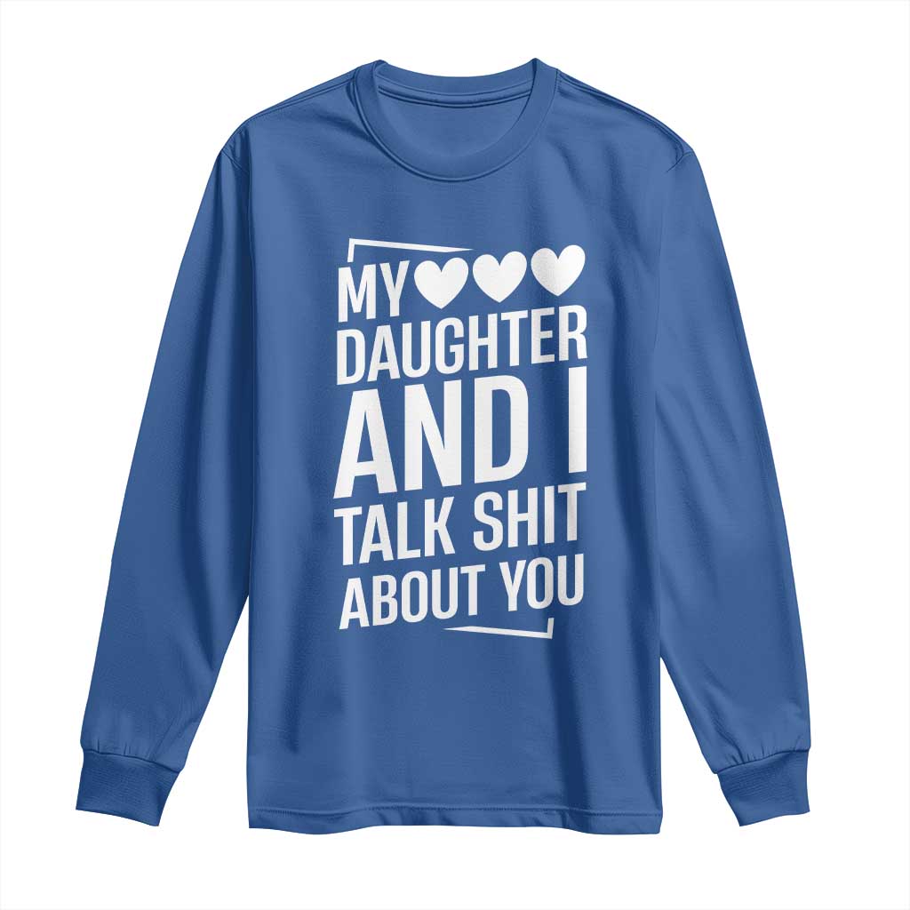 My Daughter And I Talk Shit About You Long Sleeve Shirt Funny Mom - Wonder Print Shop