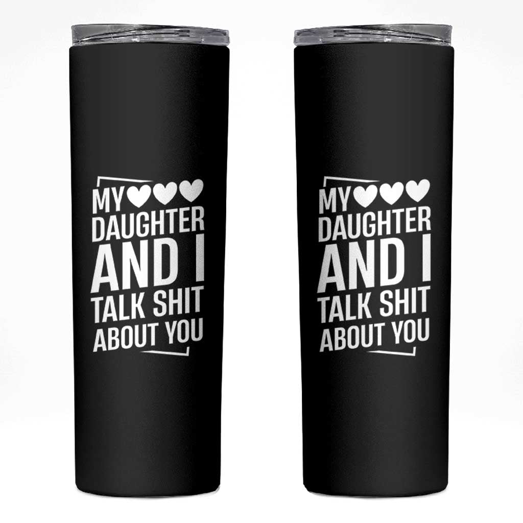 My Daughter And I Talk Shit About You Skinny Tumbler Funny Mom - Wonder Print Shop