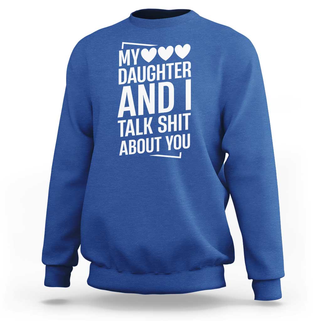 My Daughter And I Talk Shit About You Sweatshirt Funny Mom - Wonder Print Shop