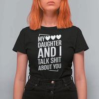 My Daughter And I Talk Shit About You T Shirt For Women Funny Mom - Wonder Print Shop