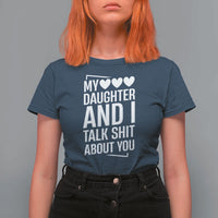 My Daughter And I Talk Shit About You T Shirt For Women Funny Mom - Wonder Print Shop