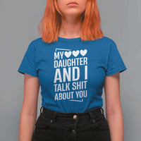 My Daughter And I Talk Shit About You T Shirt For Women Funny Mom - Wonder Print Shop