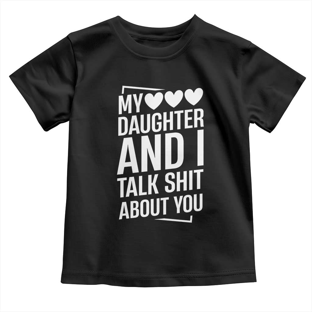 My Daughter And I Talk Shit About You Toddler T Shirt Funny Mom - Wonder Print Shop