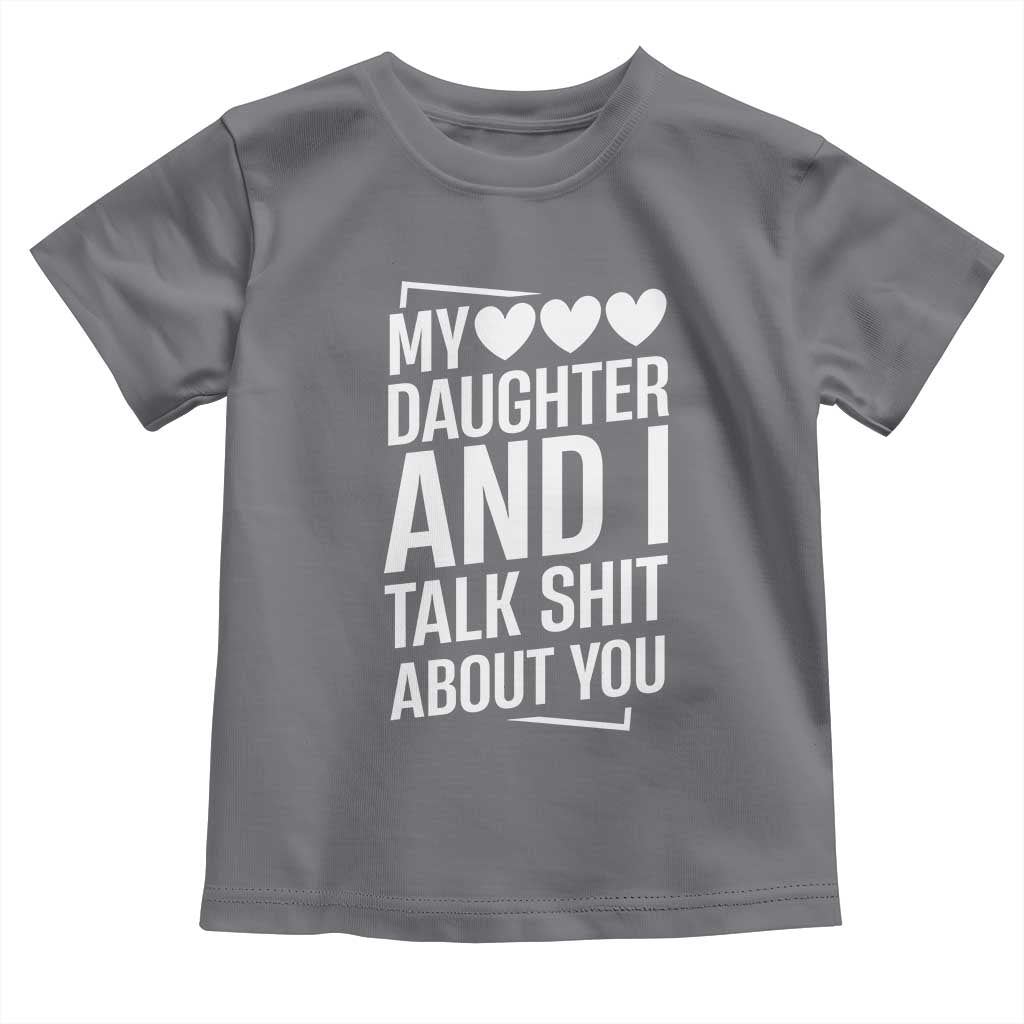 My Daughter And I Talk Shit About You Toddler T Shirt Funny Mom - Wonder Print Shop