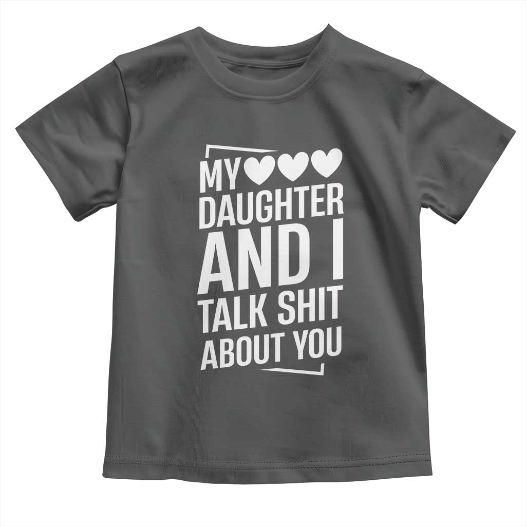 My Daughter And I Talk Shit About You Toddler T Shirt Funny Mom - Wonder Print Shop