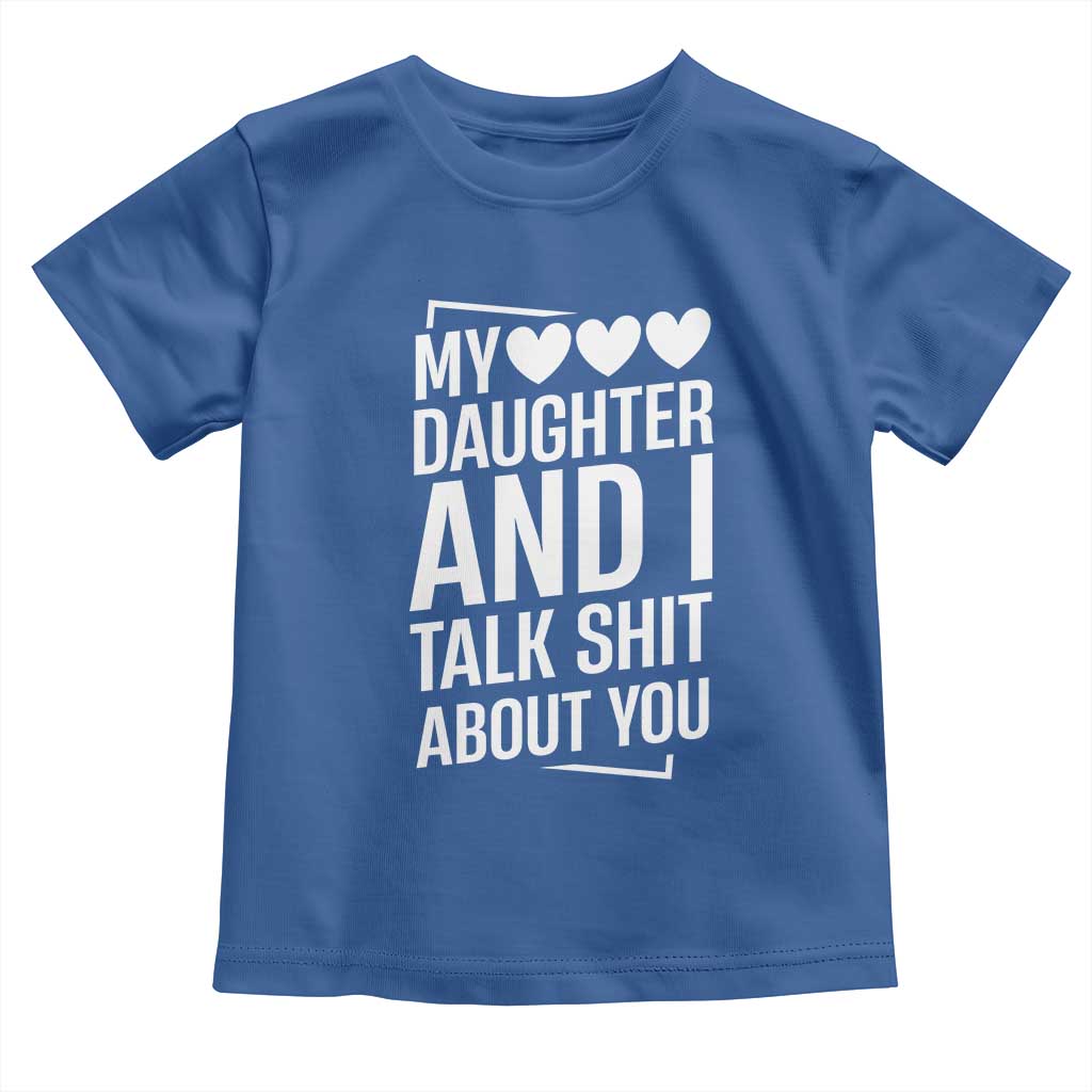 My Daughter And I Talk Shit About You Toddler T Shirt Funny Mom - Wonder Print Shop