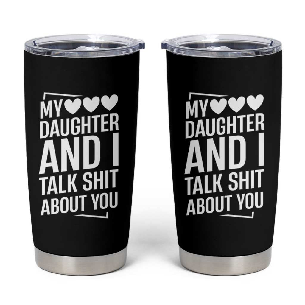 My Daughter And I Talk Shit About You Tumbler Cup Funny Mom - Wonder Print Shop