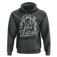 Funny A Dad Like Me Is Hard To Find Hoodie Bigfoot Dad Fathers Day - Wonder Print Shop