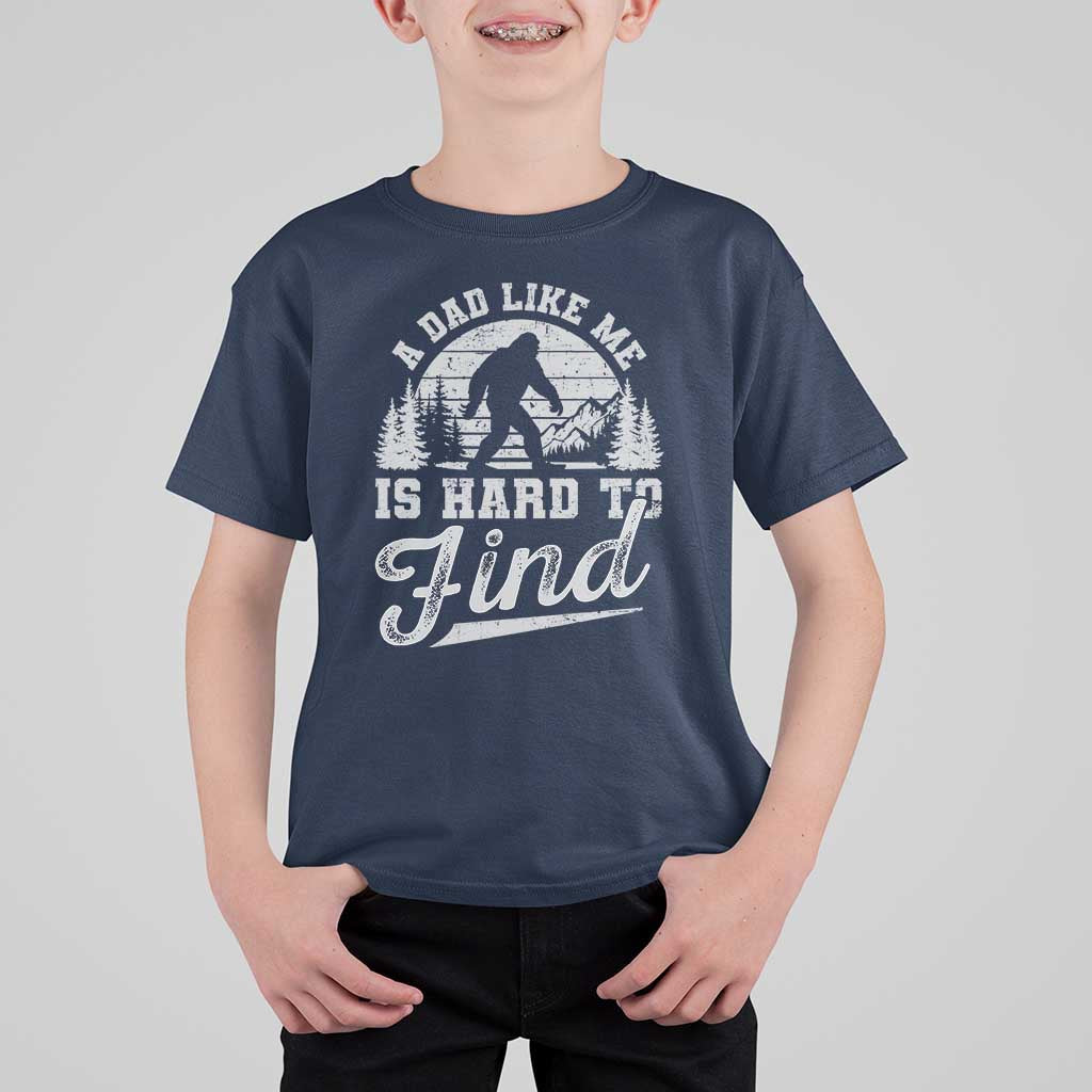 Funny A Dad Like Me Is Hard To Find T Shirt For Kid Bigfoot Dad Fathers Day - Wonder Print Shop