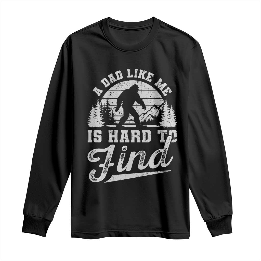 Funny A Dad Like Me Is Hard To Find Long Sleeve Shirt Bigfoot Dad Fathers Day - Wonder Print Shop