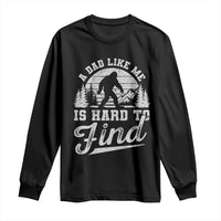Funny A Dad Like Me Is Hard To Find Long Sleeve Shirt Bigfoot Dad Fathers Day - Wonder Print Shop