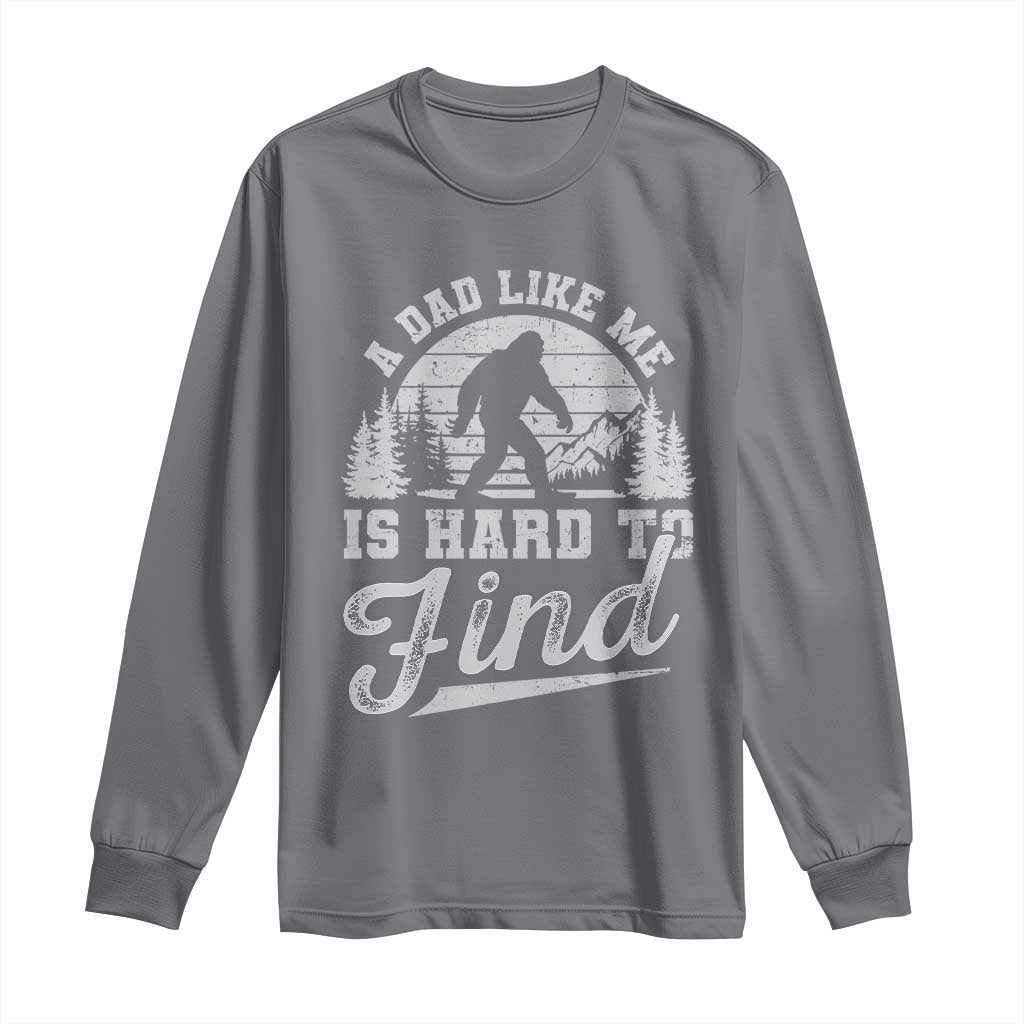 Funny A Dad Like Me Is Hard To Find Long Sleeve Shirt Bigfoot Dad Fathers Day - Wonder Print Shop