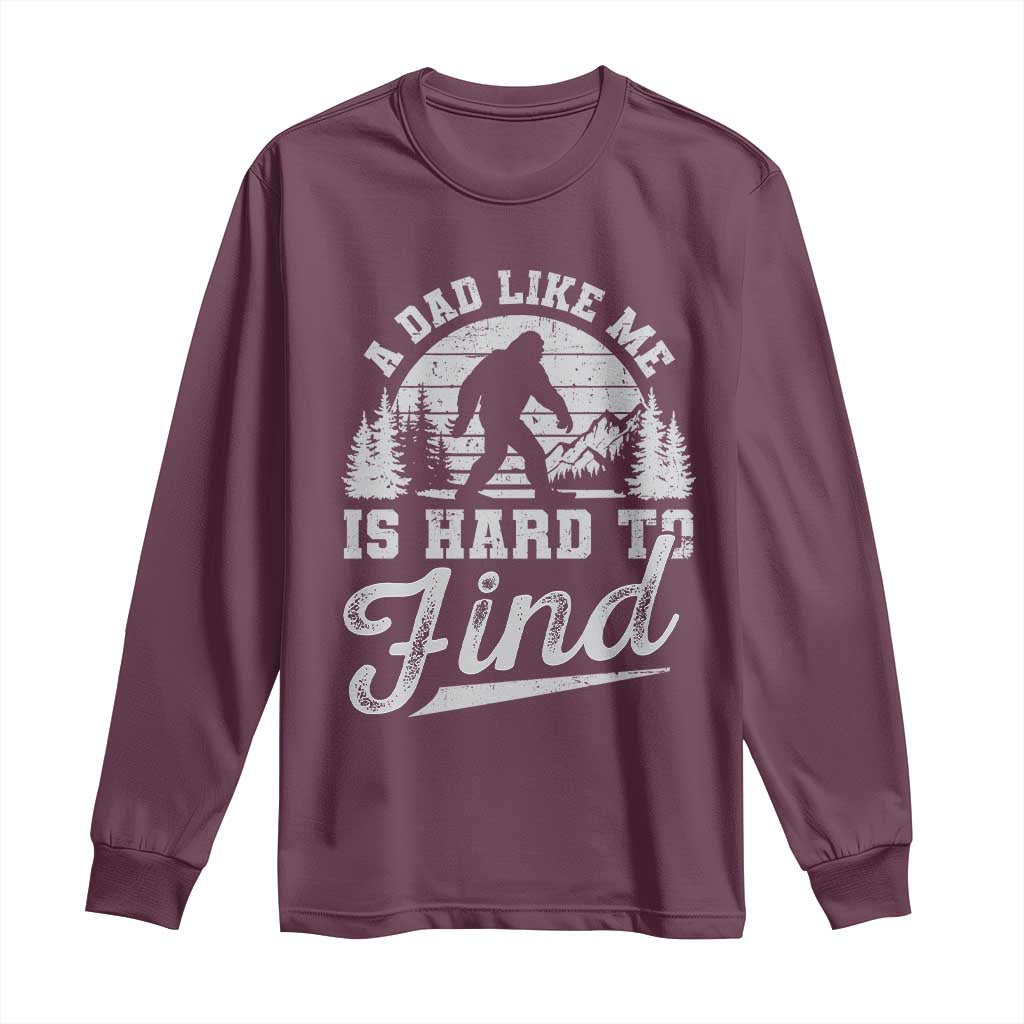 Funny A Dad Like Me Is Hard To Find Long Sleeve Shirt Bigfoot Dad Fathers Day - Wonder Print Shop