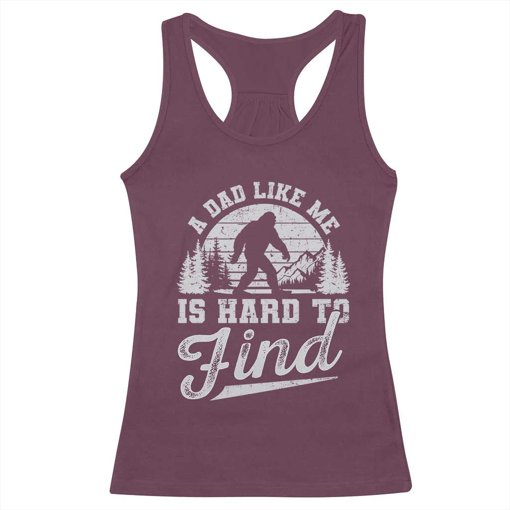 Funny A Dad Like Me Is Hard To Find Racerback Tank Top Bigfoot Dad Fathers Day - Wonder Print Shop