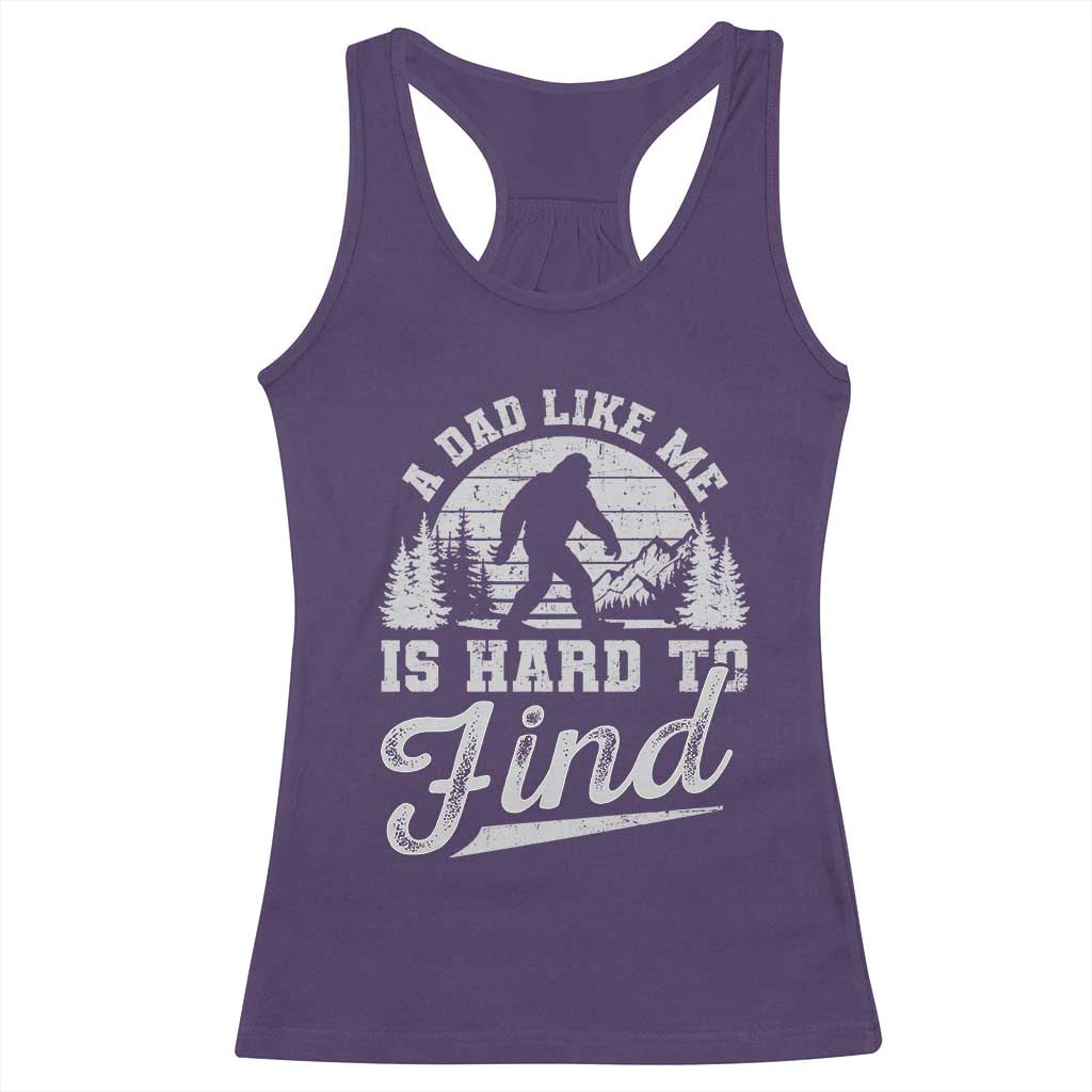 Funny A Dad Like Me Is Hard To Find Racerback Tank Top Bigfoot Dad Fathers Day - Wonder Print Shop