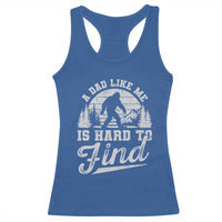 Funny A Dad Like Me Is Hard To Find Racerback Tank Top Bigfoot Dad Fathers Day - Wonder Print Shop