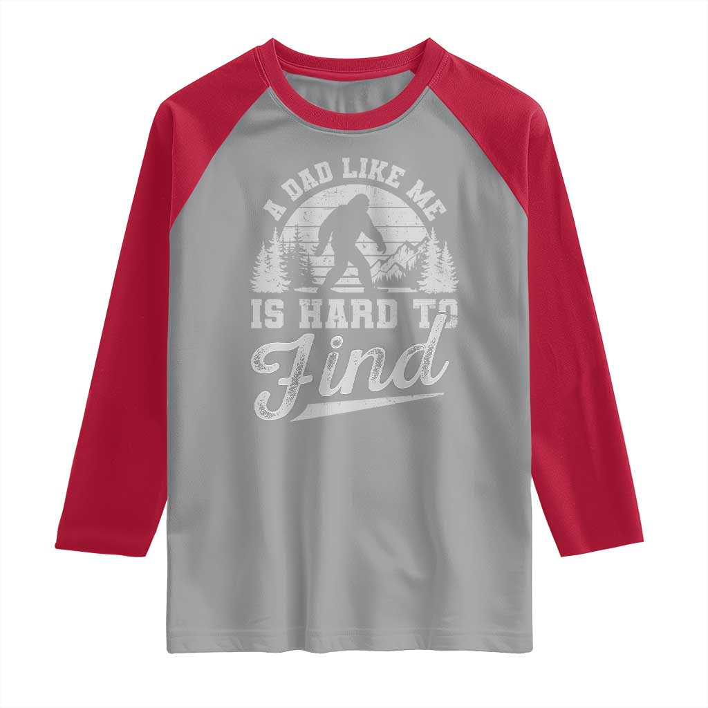 Funny A Dad Like Me Is Hard To Find Raglan Shirt Bigfoot Dad Fathers Day - Wonder Print Shop