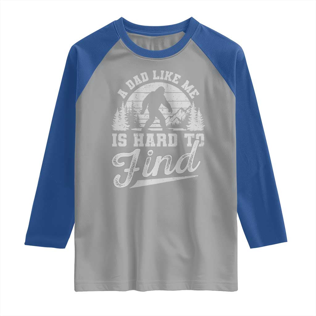 Funny A Dad Like Me Is Hard To Find Raglan Shirt Bigfoot Dad Fathers Day - Wonder Print Shop