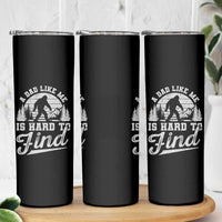 Funny A Dad Like Me Is Hard To Find Skinny Tumbler Bigfoot Dad Fathers Day - Wonder Print Shop