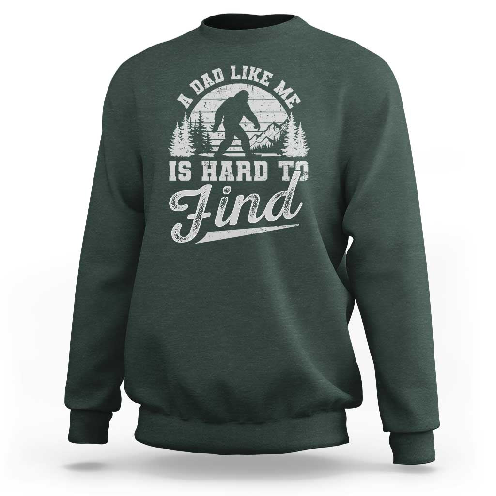 Funny A Dad Like Me Is Hard To Find Sweatshirt Bigfoot Dad Fathers Day - Wonder Print Shop