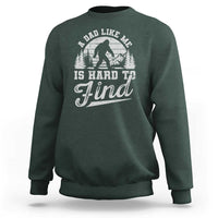 Funny A Dad Like Me Is Hard To Find Sweatshirt Bigfoot Dad Fathers Day - Wonder Print Shop