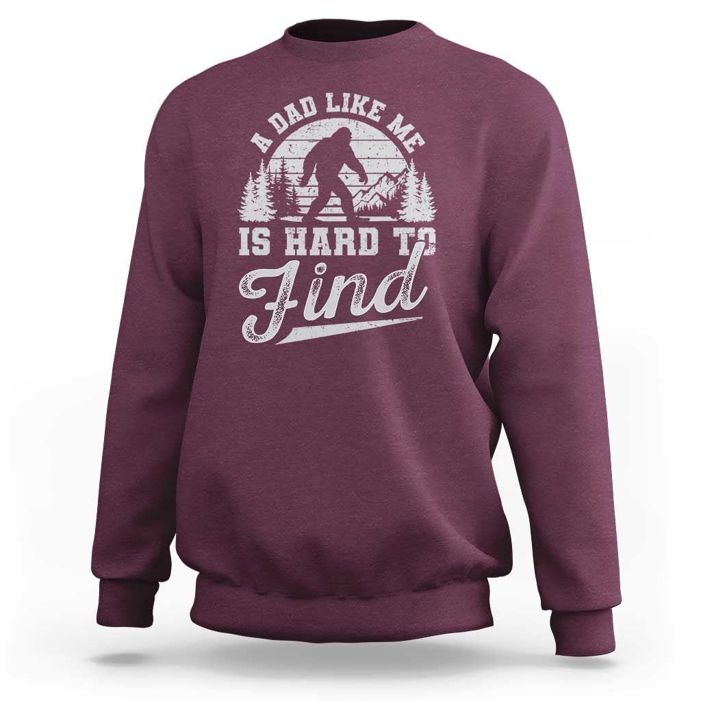 Funny A Dad Like Me Is Hard To Find Sweatshirt Bigfoot Dad Fathers Day - Wonder Print Shop