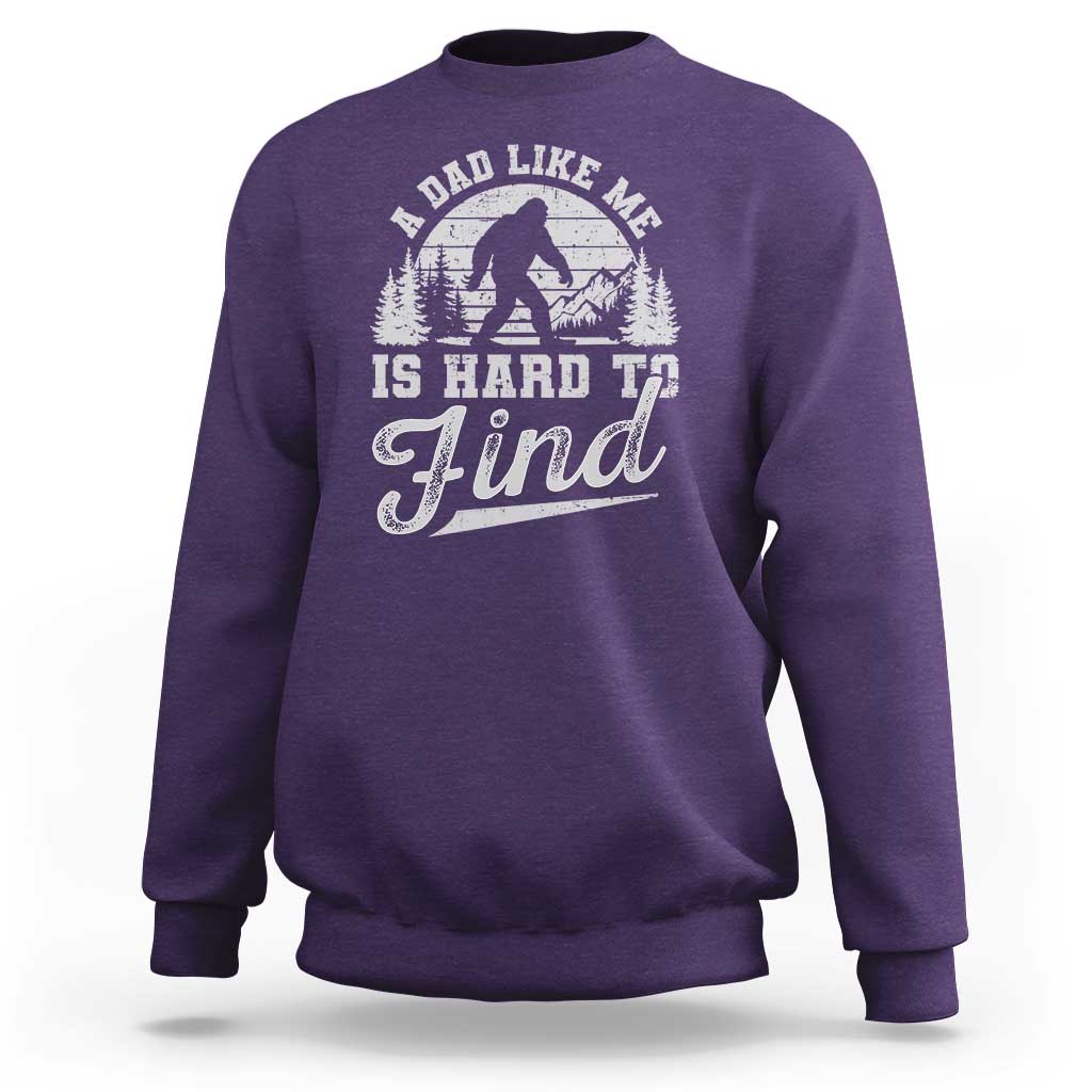 Funny A Dad Like Me Is Hard To Find Sweatshirt Bigfoot Dad Fathers Day - Wonder Print Shop