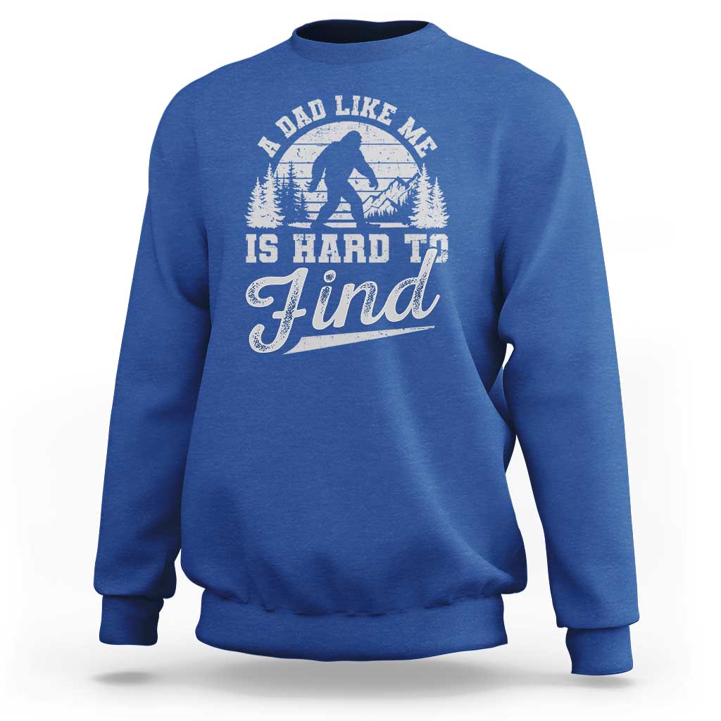Funny A Dad Like Me Is Hard To Find Sweatshirt Bigfoot Dad Fathers Day - Wonder Print Shop