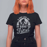 Funny A Dad Like Me Is Hard To Find T Shirt For Women Bigfoot Dad Fathers Day - Wonder Print Shop