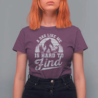Funny A Dad Like Me Is Hard To Find T Shirt For Women Bigfoot Dad Fathers Day - Wonder Print Shop