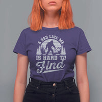 Funny A Dad Like Me Is Hard To Find T Shirt For Women Bigfoot Dad Fathers Day - Wonder Print Shop
