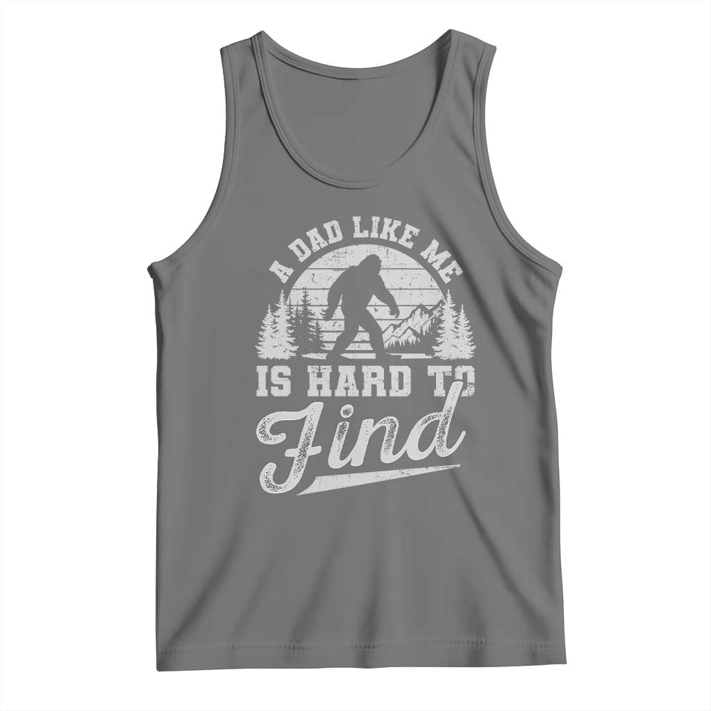 Funny A Dad Like Me Is Hard To Find Tank Top Bigfoot Dad Fathers Day - Wonder Print Shop
