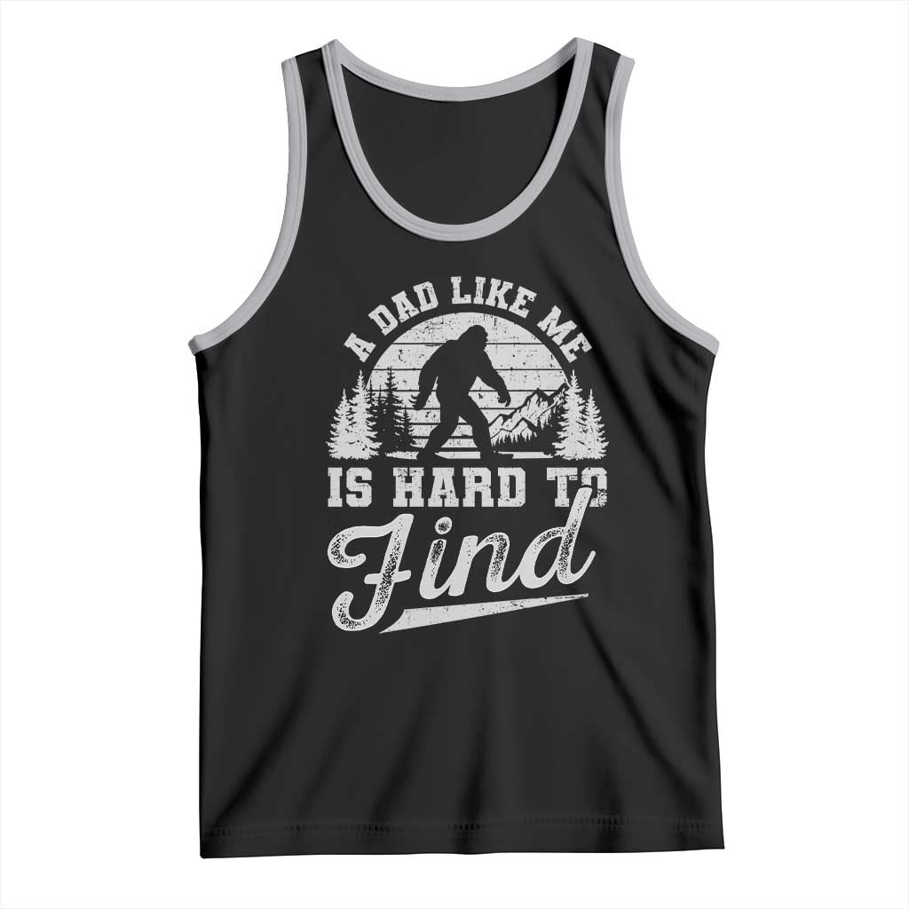 Funny A Dad Like Me Is Hard To Find Tank Top Bigfoot Dad Fathers Day - Wonder Print Shop