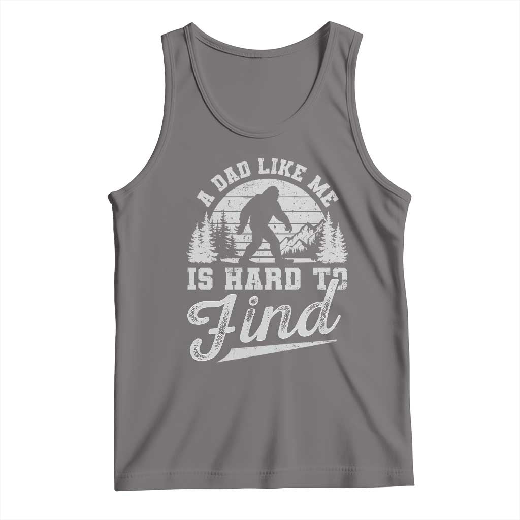 Funny A Dad Like Me Is Hard To Find Tank Top Bigfoot Dad Fathers Day - Wonder Print Shop