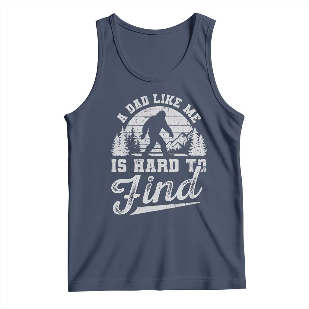 Funny A Dad Like Me Is Hard To Find Tank Top Bigfoot Dad Fathers Day - Wonder Print Shop