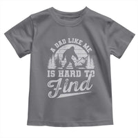 Funny A Dad Like Me Is Hard To Find Toddler T Shirt Bigfoot Dad Fathers Day - Wonder Print Shop