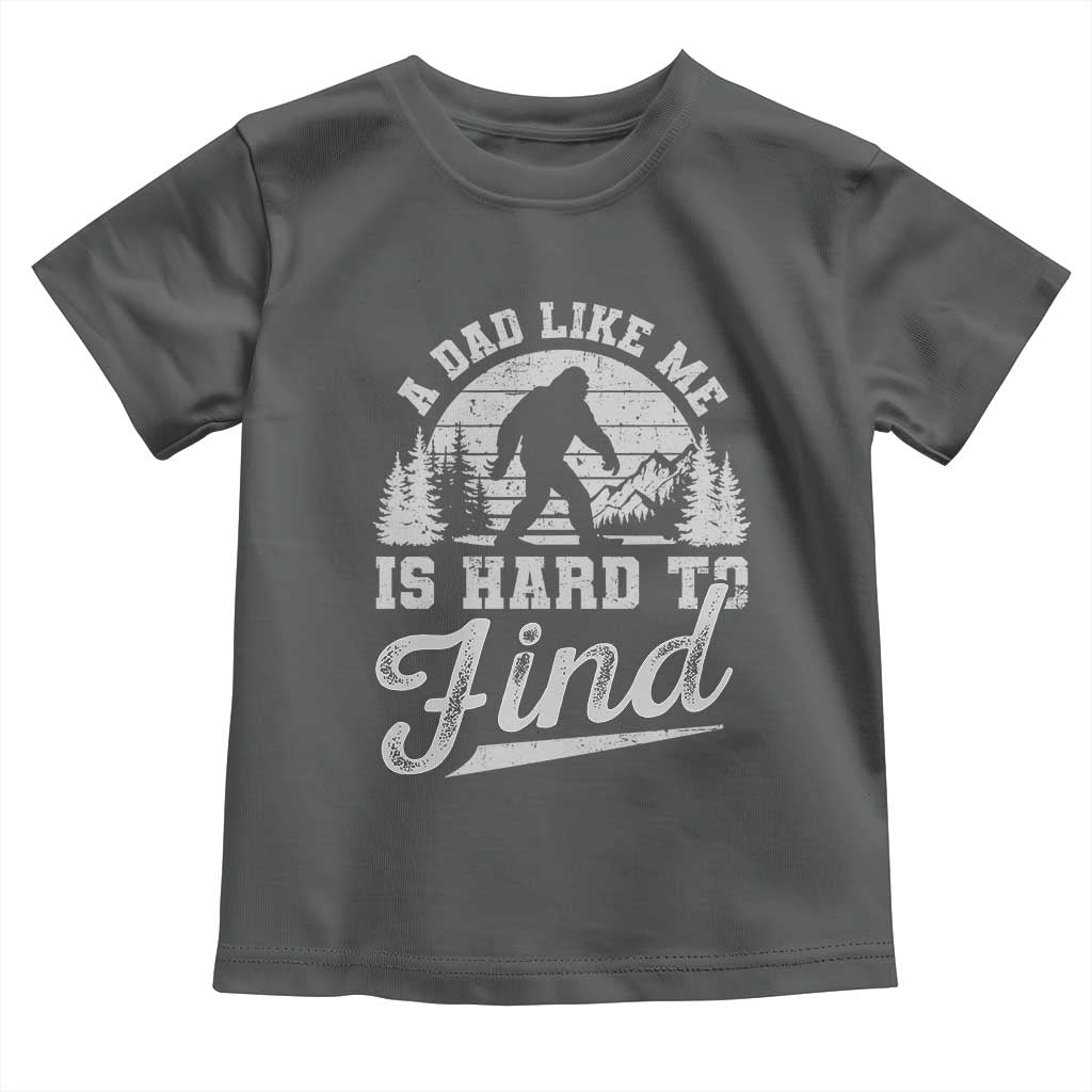 Funny A Dad Like Me Is Hard To Find Toddler T Shirt Bigfoot Dad Fathers Day - Wonder Print Shop