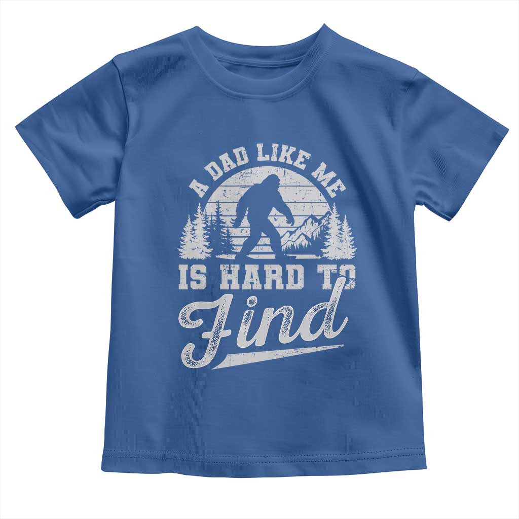 Funny A Dad Like Me Is Hard To Find Toddler T Shirt Bigfoot Dad Fathers Day - Wonder Print Shop