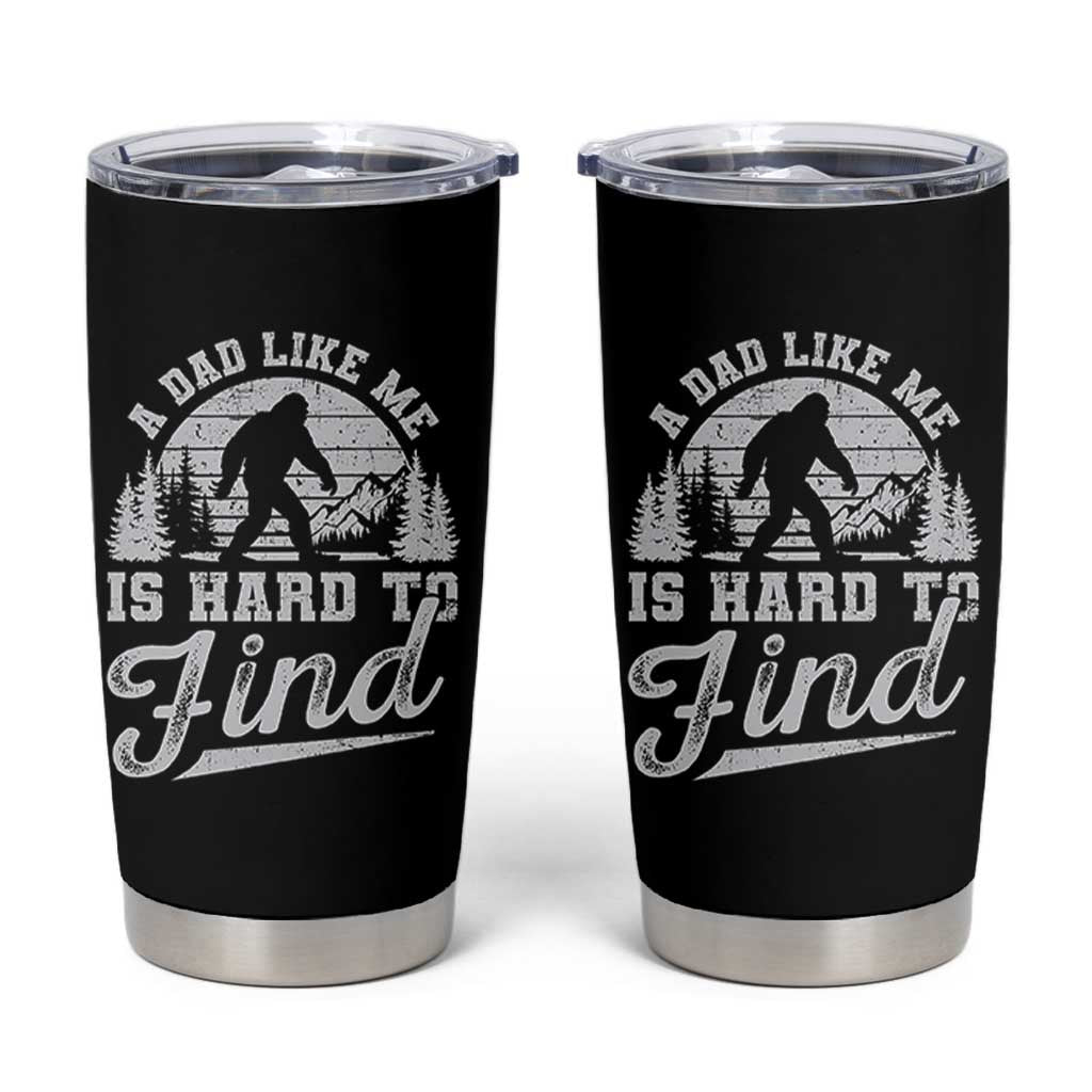 Funny A Dad Like Me Is Hard To Find Tumbler Cup Bigfoot Dad Fathers Day - Wonder Print Shop