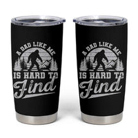 Funny A Dad Like Me Is Hard To Find Tumbler Cup Bigfoot Dad Fathers Day - Wonder Print Shop