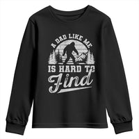 Funny A Dad Like Me Is Hard To Find Youth Sweatshirt Bigfoot Dad Fathers Day - Wonder Print Shop