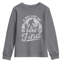 Funny A Dad Like Me Is Hard To Find Youth Sweatshirt Bigfoot Dad Fathers Day - Wonder Print Shop
