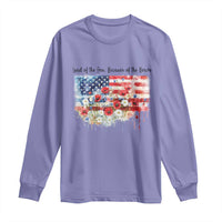 Funny 4th Of July Land Of The Free Because Of The Brave Long Sleeve Shirt American Flag Flowers - Wonder Print Shop